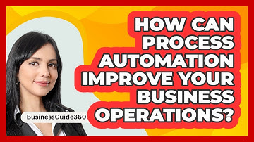 How Can Process Automation Improve Your Business Operations? - BusinessGuide360.com