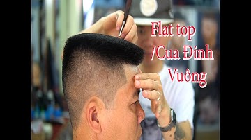Chia sẻ cắt kiểu tóc Đinh Vuông/Cua Đinh/Flat top / TƯỜNG BARBER