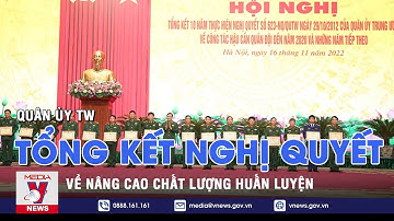 Quân ủy TW tổng kết nghị quyết về nâng cao chất lượng huấn luyện –VNEWS