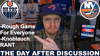 The Day After: Oilers 2, Islanders 4 | Discussion and Kris Knoblauch Rant