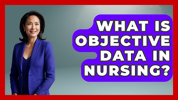 What Is Objective Data In Nursing? - Nursing Knowledge Exchange