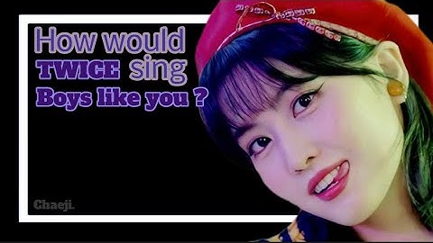 How would TWICE sing Boys like you by ITZY ? #linedistribution#itzy#twice