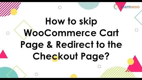 How to skip WooCommerce Cart page and Redirect to the Checkout page?