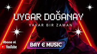 Uygar Doğanay - Yakar Bir Zaman