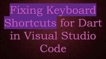 Fixing Keyboard Shortcuts for Dart in Visual Studio Code