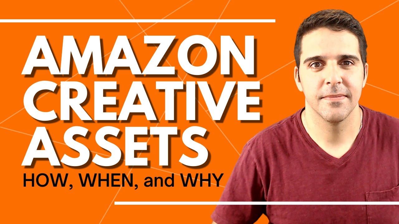 Amazon Creative Assets How, When, and Why YouTube