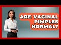 Are Vaginal Pimples Normal? - Women's Health and Harmony