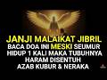 Janji Malaikat ! Baca Doa ini Meski 1x Seumur Hidup! Tidak di Sentuh Azab Kubur dan Api Neraka