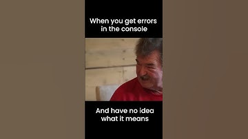 When you get errors in your console