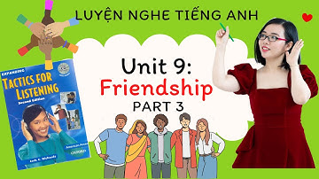 Luyện nghe tiếng Anh - Tactics for Listening - Expending - Unit 9: Friendship - Part 3.