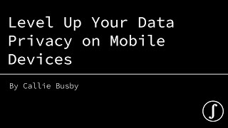 3/2/21 Webinar: Level Up Your Data Privacy on Mobile Devices