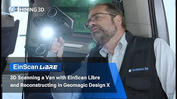 3D Scanning a Van with EinScan Libre and Reconstructing in Geomagic Design X