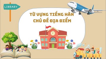 Từ Vựng Tiếng Hàn Chủ Đề Ðịa Điểm (Places): Học Từ Vựng Tiếng Theo Chủ Đề