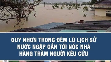 Quy Nhơn trong đêm lũ lịch sử: Nước ngập gần tới nóc nhà, hàng trăm người kêu cứu