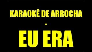 KARAOKÊ DE ARROCHA - EU ERA