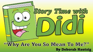 Story Time w/ Didi ~ Why Are You So Mean To Me?