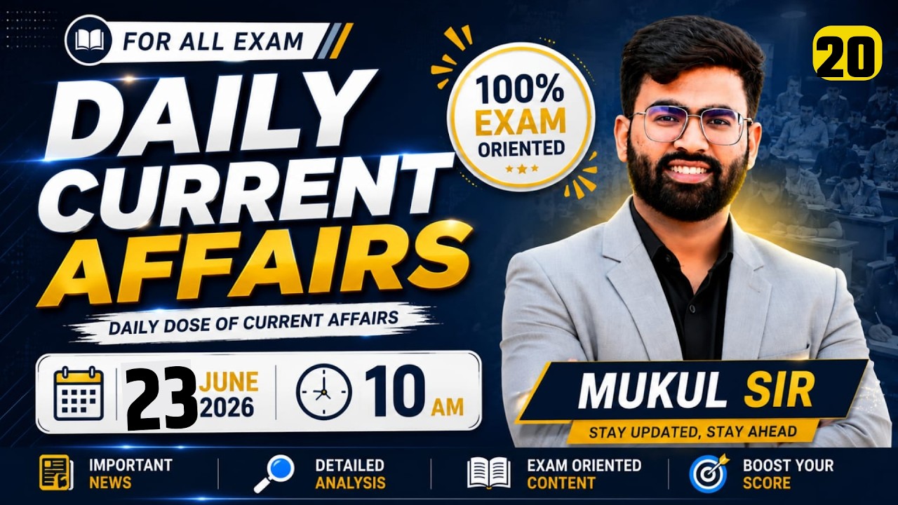 Current Affairs Today 23 June 2026 Exam Oriented Class Important News + Detailed Analysis Mukul Sir