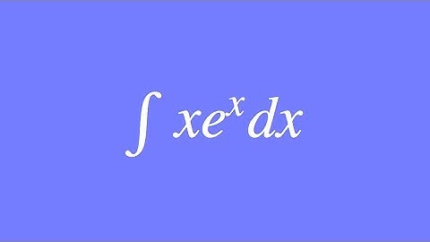 How to integrate xe^x using integration by parts