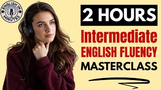 Intermediate English Fluency Masterclass | B1 \& B2 English Listening \& Speaking Practice Podcast