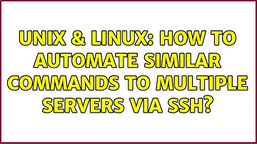 Unix & Linux: How to automate similar commands to multiple servers via SSH? (3 Solutions!!)