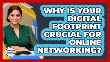 Why Is Your Digital Footprint Crucial For Online Networking? - Minority Business Success Experts