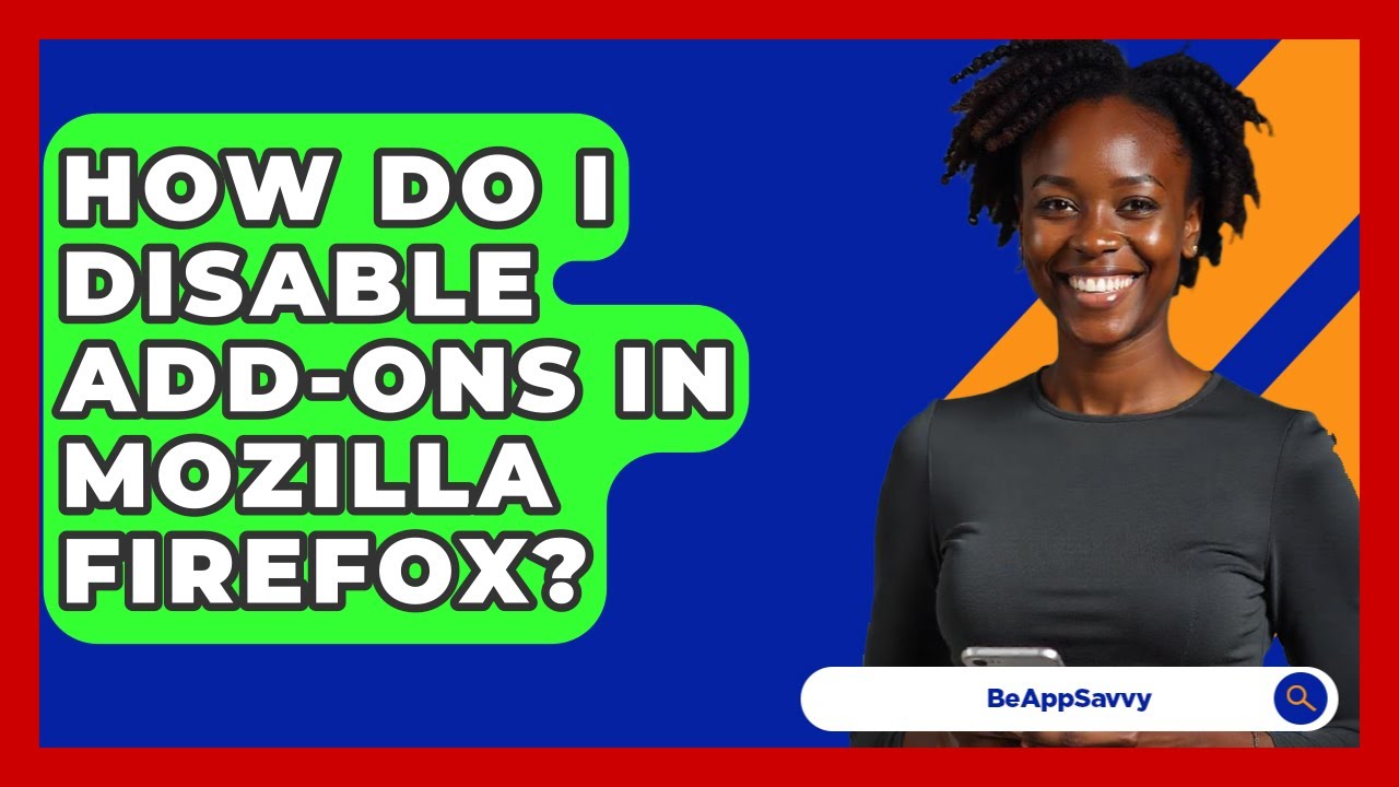 How Do I Disable Add-ons In Mozilla Firefox? - Be App Savvy