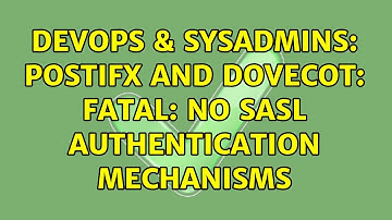 DevOps & SysAdmins: Postifx and Dovecot: fatal: no SASL authentication mechanisms