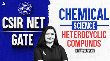 CSIR NET 2025/GATE | Heterocyclic Compounds | CSIR NET Chemistry | By Himani Ma