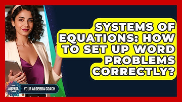 Systems Of Equations: How To Set Up Word Problems Correctly? - Your Algebra Coach