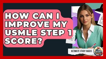 How Can I Improve My USMLE Step 1 Score? - Ultimate Study Hacks