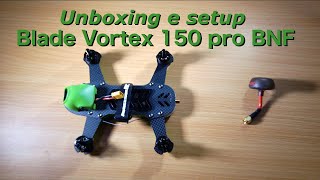 Unboxing e setup Blade Vortex 150 pro BNF