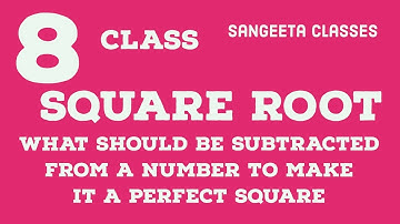 class 8, square and square root,What should be subtracted from a number to make it a perfect square