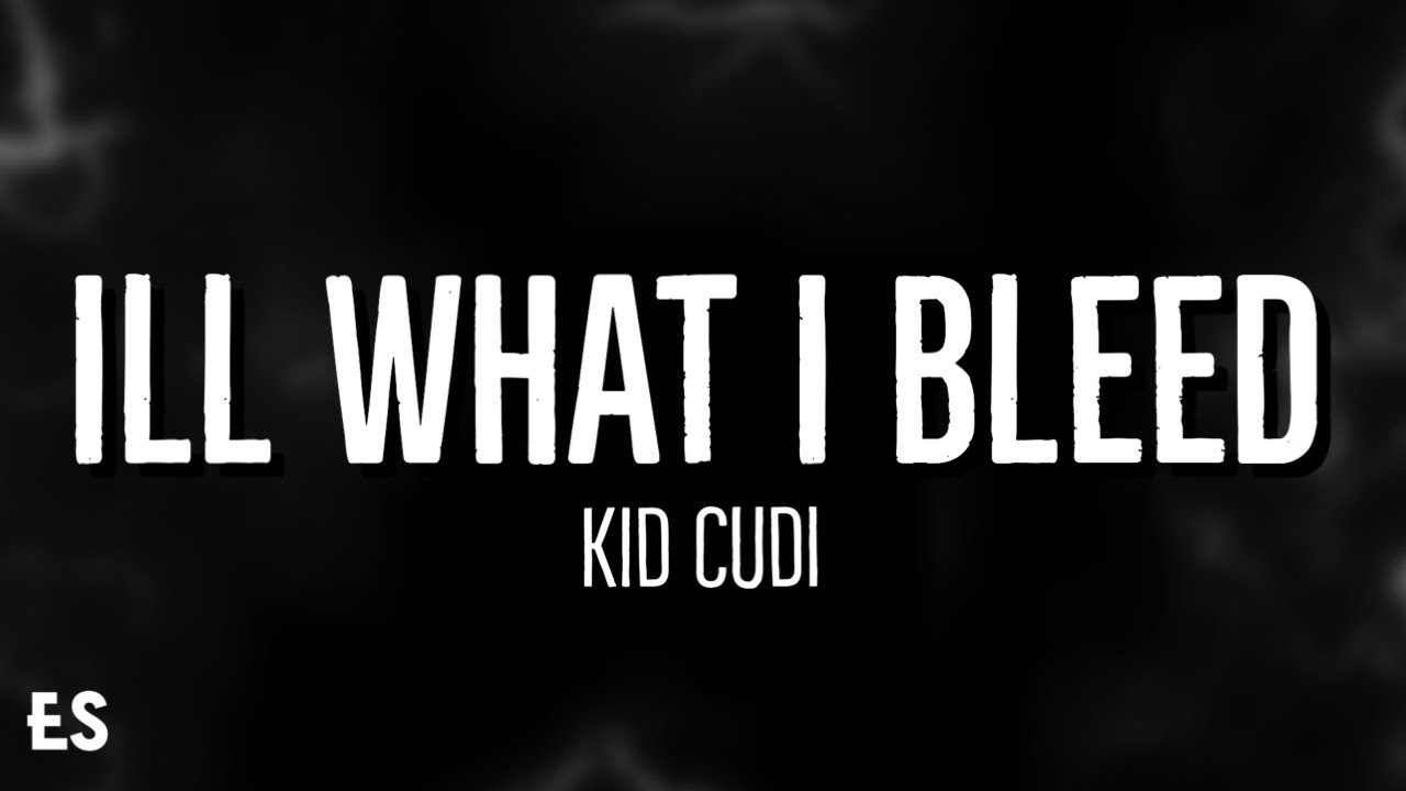 ILL WHAT I BLEED Kid Cudi (Lyrics) YouTube