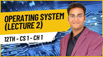 12th CS 1 Ch 1- Operating System Lecture 2