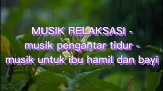 MUSIK RELAKSASI -musik pengantar tidur - musik untuk ibu hamil dan bayi