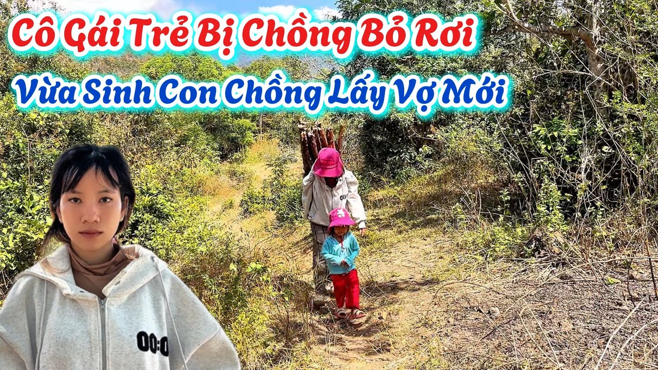 Xót Thương. CÔ GÁI TRẺ Bị Chồng Bỏ Rơi, Chồng Lấy Vợ Mới Khi Em Vừa Mới Sinh Con Xong. 740