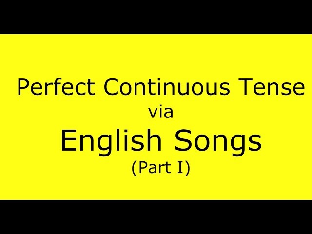 Present Perfect Continuous Tense in English Songs