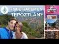 ¿Qué hacer en Tepoztlán? El Tepozteco, Los Itacates y el centro.