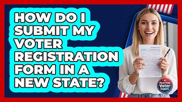 How Do I Submit My Voter Registration Form In A New State?