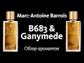GANYMEDE & B683 от Marc-Antoine Barrois // ОБЗОР АРОМАТОВ