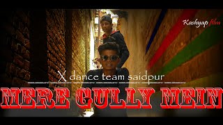 Mere Gully mein | X Dance team Saidpur | Apna time aayega