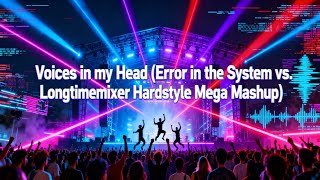 Voices In My Head Error In The System Vs. Longtimemixer Hardstyle Mega Mashup Free Dw