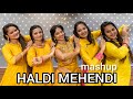 HALDI MEHENDI/ SHADI/ WEDDING MASHUP-7/ mehndi hai rachnewali/tere hatha wich mehendi/ghar jayegi/