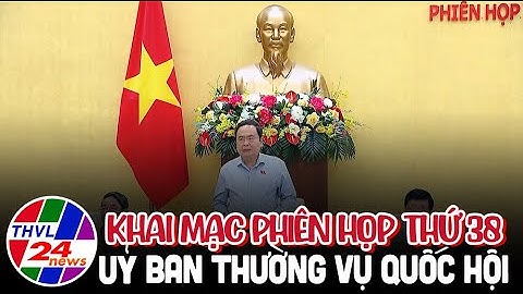 Khai mạc Phiên họp thứ 38 Uỷ ban Thường vụ Quốc hội