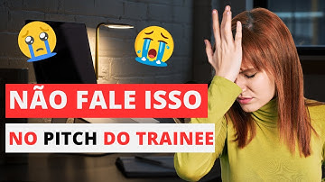 PITCH de APRESENTAÇÃO para Programa TRAINEE - 5 FRASES PROIBIDAS