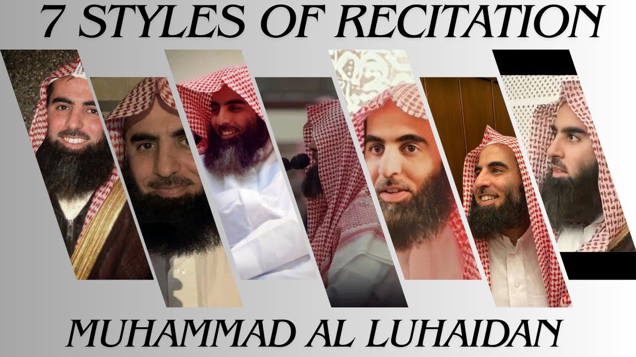 7 Different Styles of Recitation of Muhammad Al Luhaidan