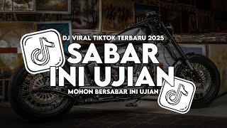DJ MOHON BERSABAR INI UJIAN - SABAR INI UJIAN VIRAL FYP TIKTOK FULL SONG TERBARU 2025 SLOW FULL BASS