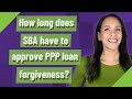 How long does SBA have to approve PPP loan forgiveness?