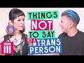 Things Not To Say To A Trans Person