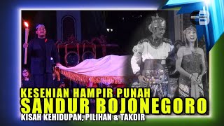KESENIAN YANG HAMPIR TERLUPAKAN (PUNAH) :SANDUR BOJONEGORO - KISAH KEHIDUPAN, PILIHAN \u0026 TAKDIR